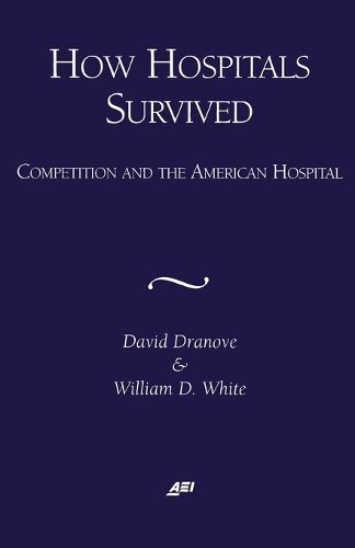 Cover image for How Hospitals Survived: Competition and the American Hospital