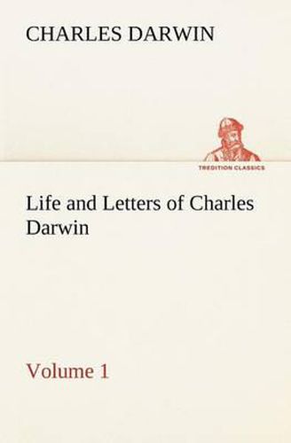 Cover image for Life and Letters of Charles Darwin - Volume 1