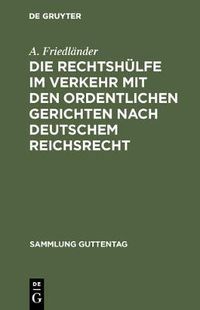 Cover image for Die Rechtshulfe im Verkehr mit den ordentlichen Gerichten nach deutschem Reichsrecht