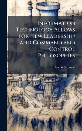 Cover image for Information Technology Allows for New Leadership and Command and Control Philosophies