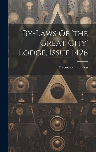 Cover image for By-laws Of 'the Great City' Lodge, Issue 1426