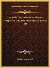 Cover image for Die Rede Des Sokrates in Platons Symposion Und Das Problem Der Erotik (1886)