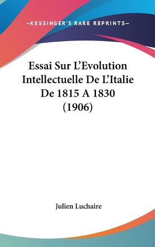 Cover image for Essai Sur L'Evolution Intellectuelle de L'Italie de 1815 a 1830 (1906)