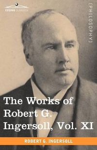 Cover image for The Works of Robert G. Ingersoll, Vol. XI (in 12 Volumes)