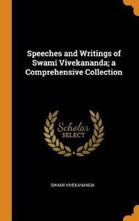 Cover image for Speeches and Writings of Swami Vivekananda; A Comprehensive Collection