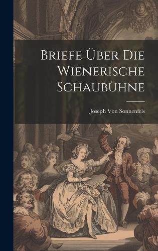 Cover image for Briefe UEber Die Wienerische Schaubuehne