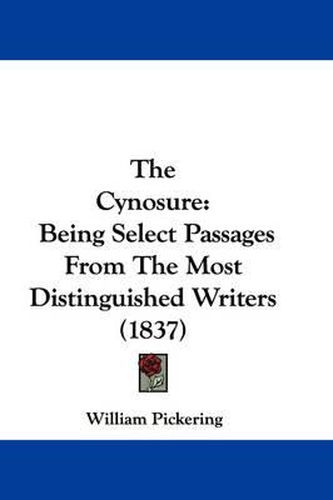 Cover image for The Cynosure: Being Select Passages from the Most Distinguished Writers (1837)