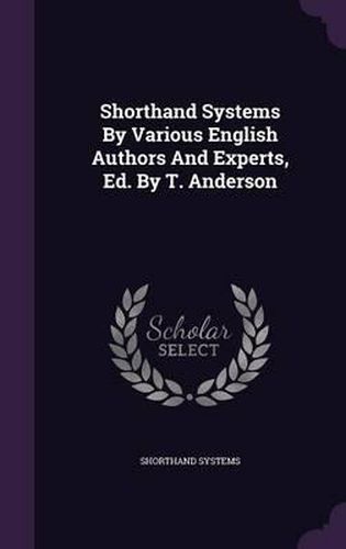 Cover image for Shorthand Systems by Various English Authors and Experts, Ed. by T. Anderson