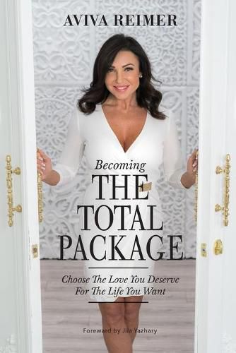 Becoming The Total Package: Choose The Love You Deserve For The Life You Want