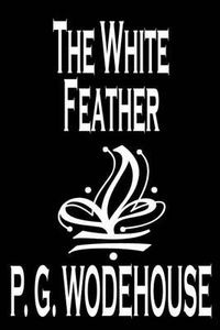 Cover image for The White Feather by P. G. Wodehouse, Fiction, Literary