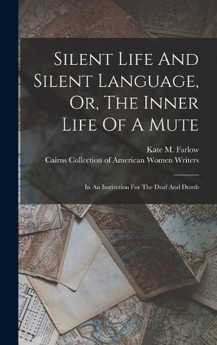 Silent Life And Silent Language, Or, The Inner Life Of A Mute