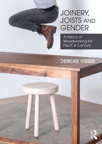 Cover image for Joinery, Joists and Gender: A History of Woodworking for the 21st Century