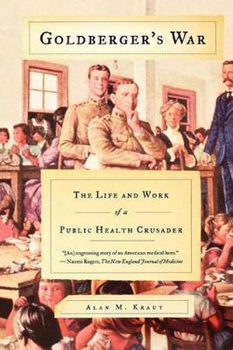 Cover image for Goldberger's War: The Life and Work of a Public Health Crusader