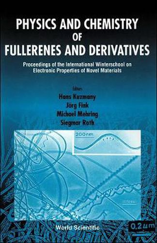 Cover image for Physics And Chemistry Of Fullerenes And Derivatives - Proceedings Of The International Winterschool On Electronic Properties Of Novel Materials