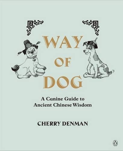 Cover image for Way of Dog: A Canine Guide to Ancient Chinese Wisdom