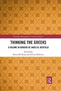 Cover image for Thinking the Greeks: A Volume in Honor of James M. Redfield