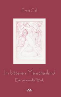 Cover image for Ernst Goll: Im bitteren Menschenland: Das gesammelte Werk