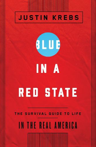 Cover image for Blue in a Red State: The Survival Guide to Life in the Real America