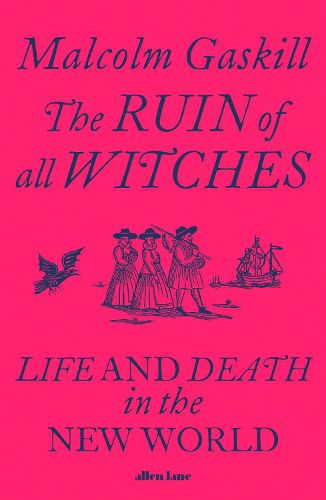 Cover image for The Ruin of All Witches: Life and Death in the New World