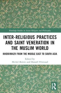 Cover image for Inter-religious Practices and Saint Veneration in the Muslim World