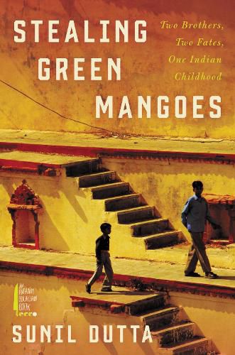 Cover image for Stealing Green Mangoes: Two Brothers, Two Fates, One Indian Childhood