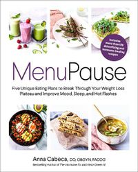 Cover image for MenuPause: Five Unique Eating Plans to Break Through Your Weight Loss Plateau and Improve Mood, Sleep, and Hot Flashes