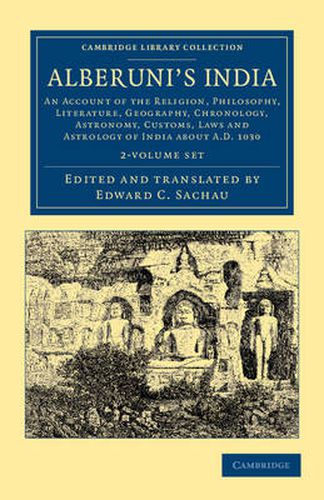 Cover image for Alberuni's India 2 Volume Set: An Account of the Religion, Philosophy, Literature, Geography, Chronology, Astronomy, Customs, Laws and Astrology of India about AD 1030