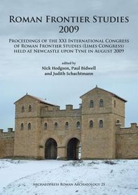 Cover image for Roman Frontier Studies 2009: Proceedings of the XXI International Congress of Roman Frontier Studies (Limes Congress) held at Newcastle upon Tyne in August 2009