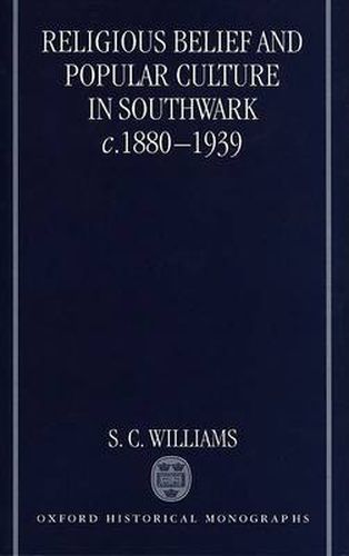 Cover image for Religious Belief and Popular Culture in Southwark C.1880-1939