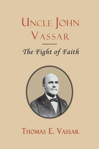 Cover image for Uncle John Vassar: The Fight of Faith