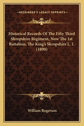 Historical Records of the Fifty Third Shropshire Regiment, Now the 1st Battalion, the King's Shropshire L. I. (1890)