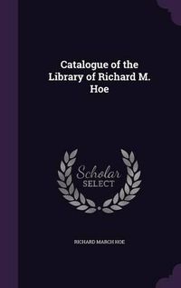 Cover image for Catalogue of the Library of Richard M. Hoe