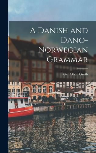 Cover image for A Danish and Dano-Norwegian Grammar