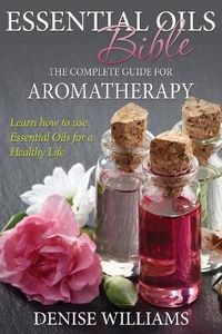 Cover image for Essential Oils Bible: The Complete Guide for Aromatherapy