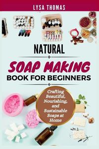 Cover image for Natural Soap Making Book for Beginners