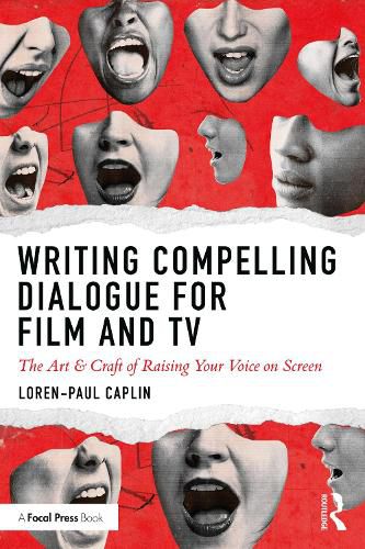 Cover image for Writing Compelling Dialogue for Film and TV: The Art & Craft of Raising Your Voice on Screen