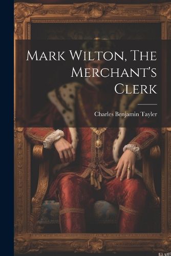 Mark Wilton, The Merchant's Clerk