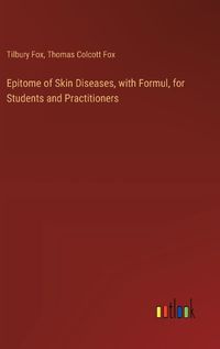 Cover image for Epitome of Skin Diseases, with Formul, for Students and Practitioners