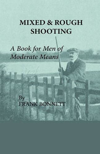 Cover image for Mixed And Rough Shooting - A Book For Men Of Moderate Means