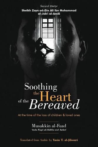 Cover image for Soothing the Heart of the Bereaved: At the time of the loss of children and loved ones
