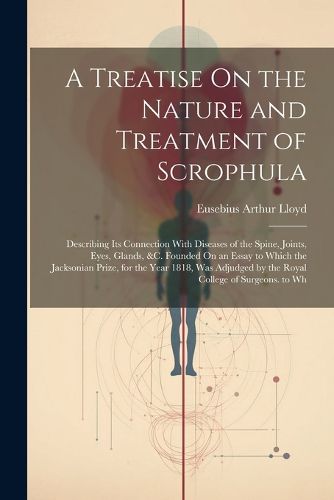 A Treatise On the Nature and Treatment of Scrophula