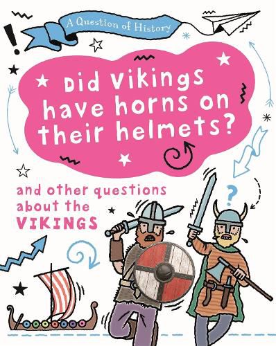 Cover image for A Question of History: Did Vikings wear horns on their helmets? And other questions about the Vikings