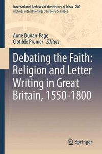 Cover image for Debating the Faith: Religion and Letter Writing in Great Britain, 1550-1800