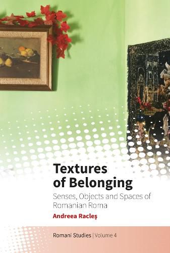 Cover image for Textures of Belonging: Senses, Objects and Spaces of Romanian Roma