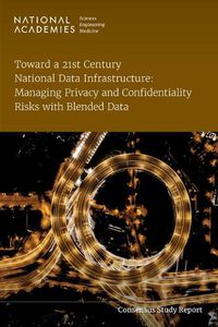 Cover image for Toward a 21st Century National Data Infrastructure: Managing Privacy and Confidentiality Risks with Blended Data