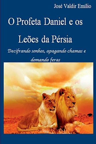 Cover image for O Profeta Daniel E Os Leoes Da Persia