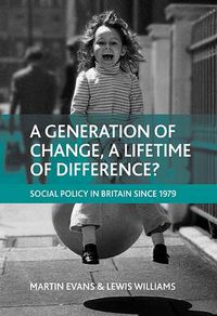 Cover image for A generation of change, a lifetime of difference?: Social policy in Britain since 1979