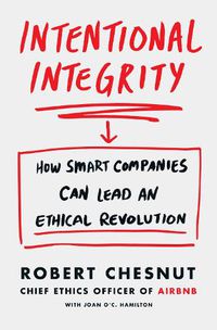 Cover image for Intentional Integrity: How Smart Companies Can Lead an Ethical Revolution - and Why That's Good for All of Us