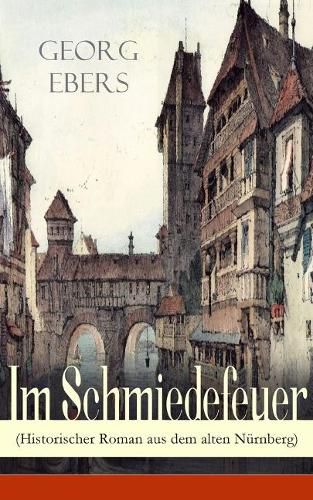 Cover image for Im Schmiedefeuer (Historischer Roman aus dem alten Nurnberg): Mittelalter-Roman