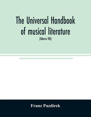 Cover image for The Universal handbook of musical literature. Practical and complete guide to all musical publications (Volume VIII)